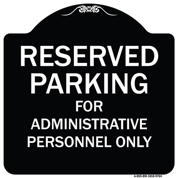 Designer Series-Reserved Parking For Administrative Personnel Only, 18" x 18", BW-1818-9764